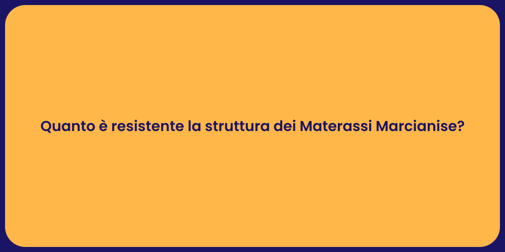Quanto è resistente la struttura dei Materassi Marcianise?