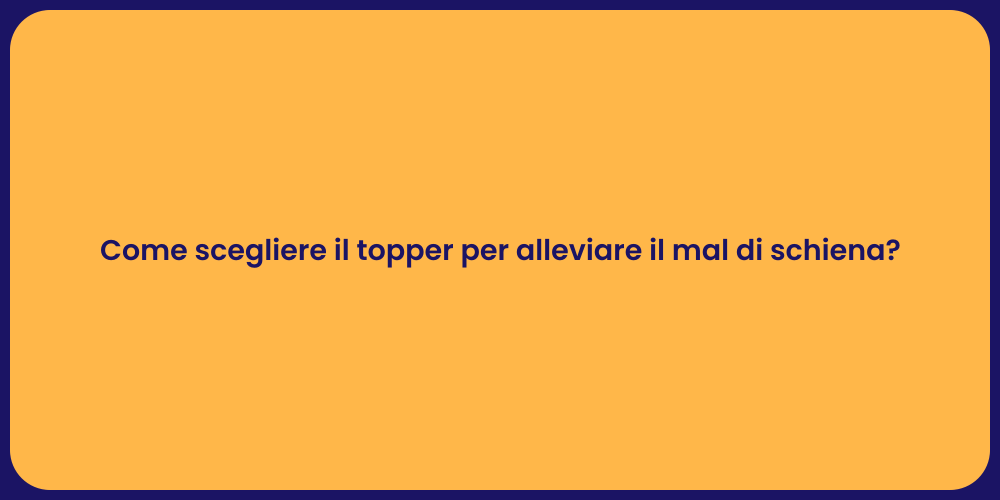 Come scegliere il topper per alleviare il mal di schiena?