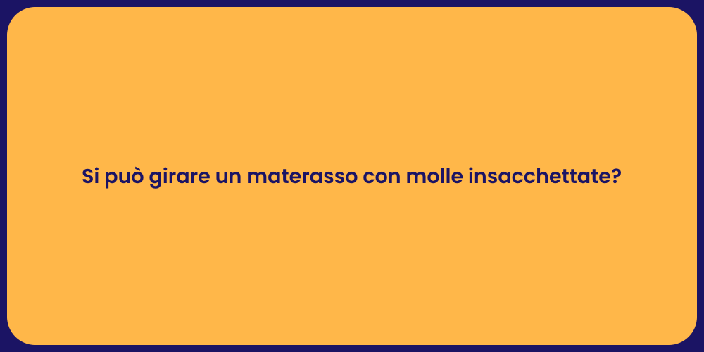 Si può girare un materasso con molle insacchettate?