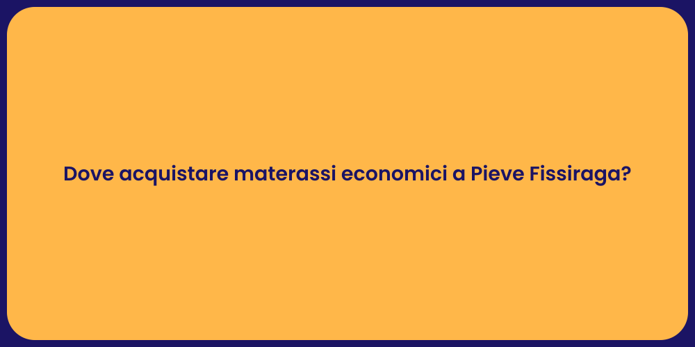 Dove acquistare materassi economici a Pieve Fissiraga?