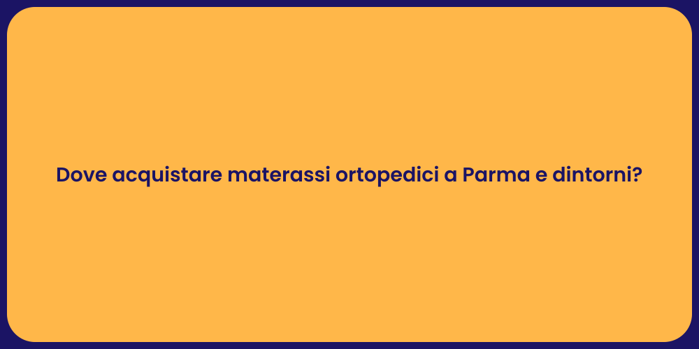 Dove acquistare materassi ortopedici a Parma e dintorni?
