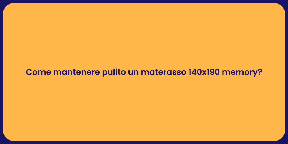 Come mantenere pulito un materasso 140x190 memory?