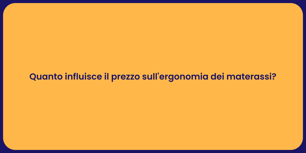 Quanto influisce il prezzo sull'ergonomia dei materassi?
