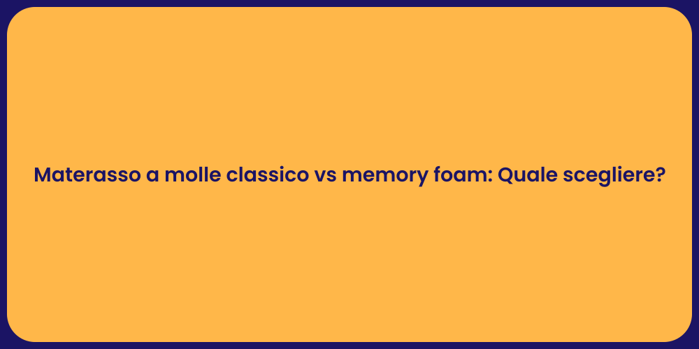 Materasso a molle classico vs memory foam: Quale scegliere?