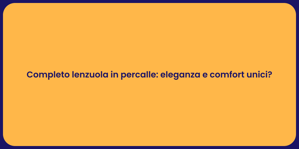 Completo lenzuola in percalle: eleganza e comfort unici?