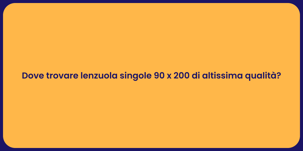 Dove trovare lenzuola singole 90 x 200 di altissima qualità?