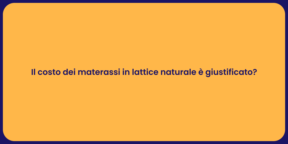 Il costo dei materassi in lattice naturale è giustificato?