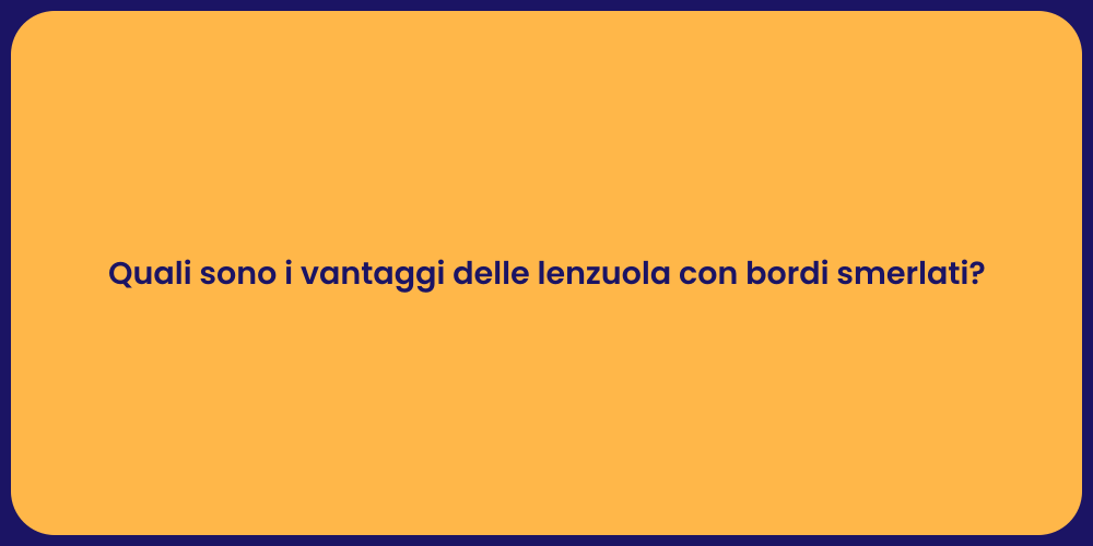 Quali sono i vantaggi delle lenzuola con bordi smerlati?