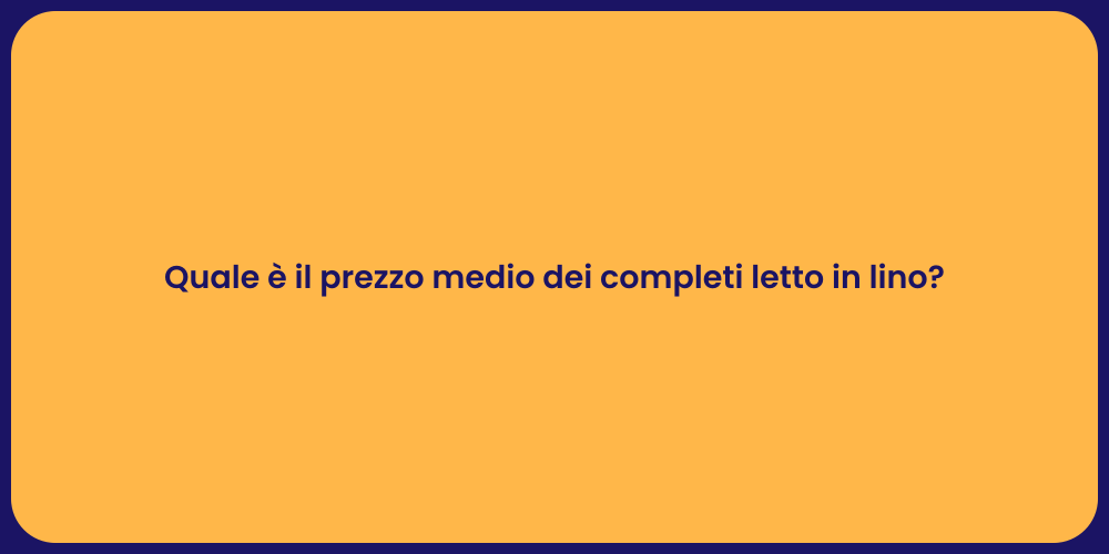 Quale è il prezzo medio dei completi letto in lino?