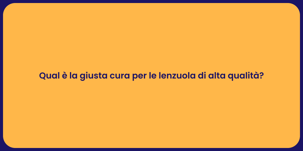 Qual è la giusta cura per le lenzuola di alta qualità?