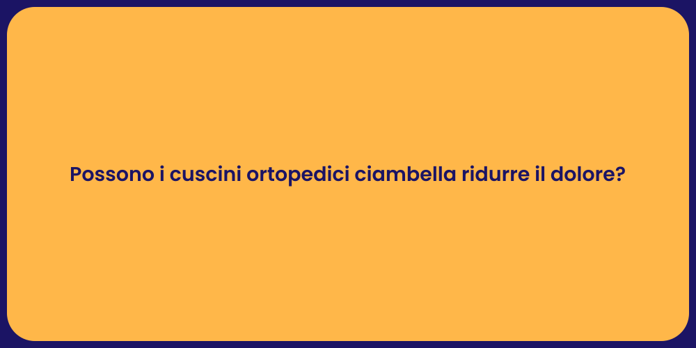 Possono i cuscini ortopedici ciambella ridurre il dolore?