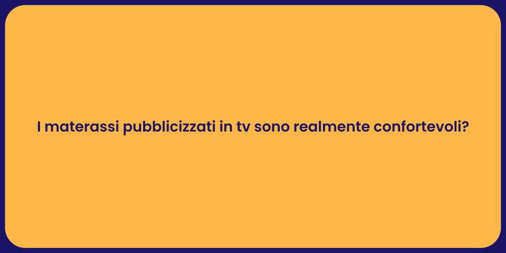 I materassi pubblicizzati in tv sono realmente confortevoli?