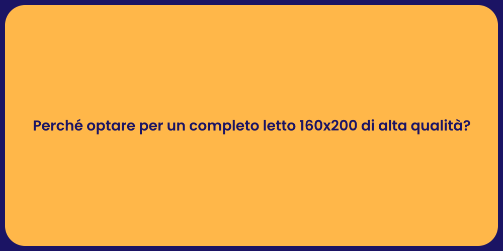 Perché optare per un completo letto 160x200 di alta qualità?