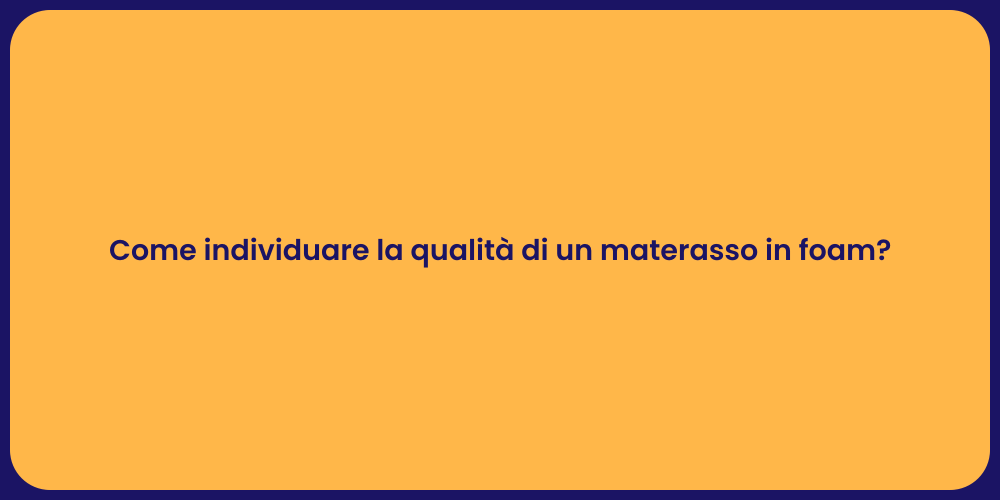 Come individuare la qualità di un materasso in foam?