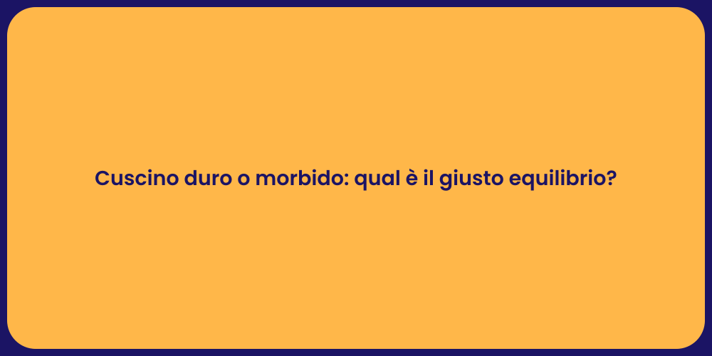 Cuscino duro o morbido: qual è il giusto equilibrio?