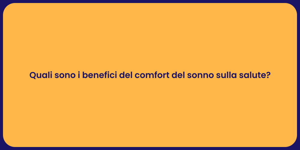 Quali sono i benefici del comfort del sonno sulla salute?