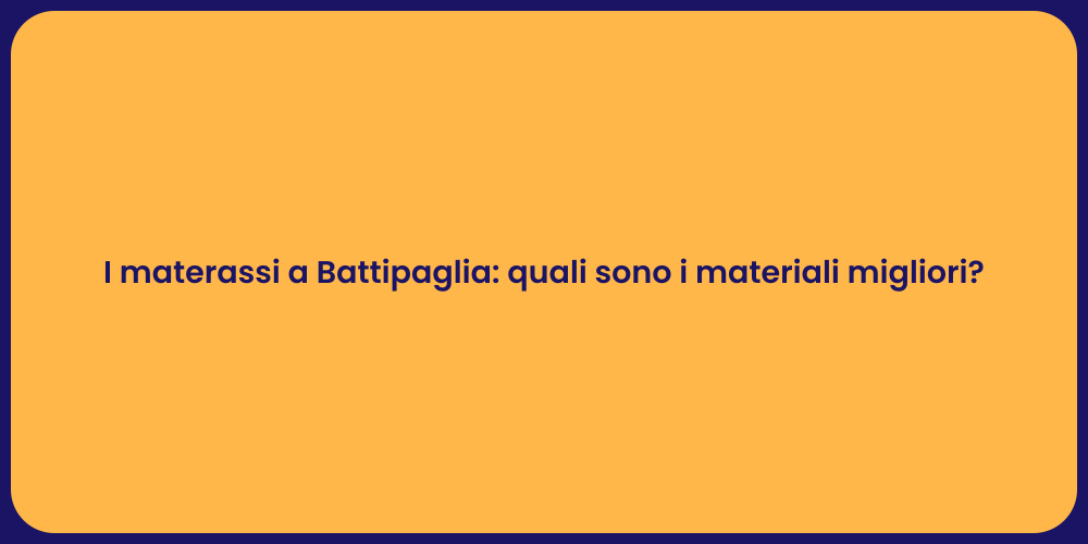 I materassi a Battipaglia: quali sono i materiali migliori?