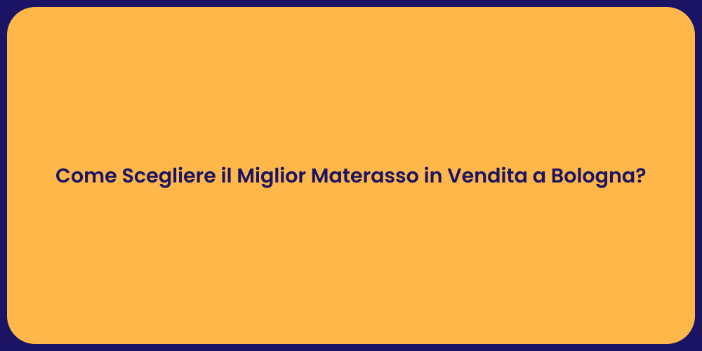 Come Scegliere il Miglior Materasso in Vendita a Bologna?