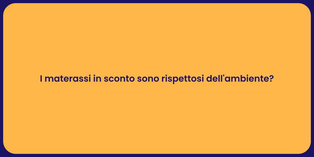 I materassi in sconto sono rispettosi dell'ambiente?