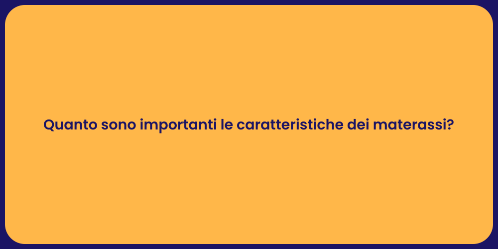 Quanto sono importanti le caratteristiche dei materassi?