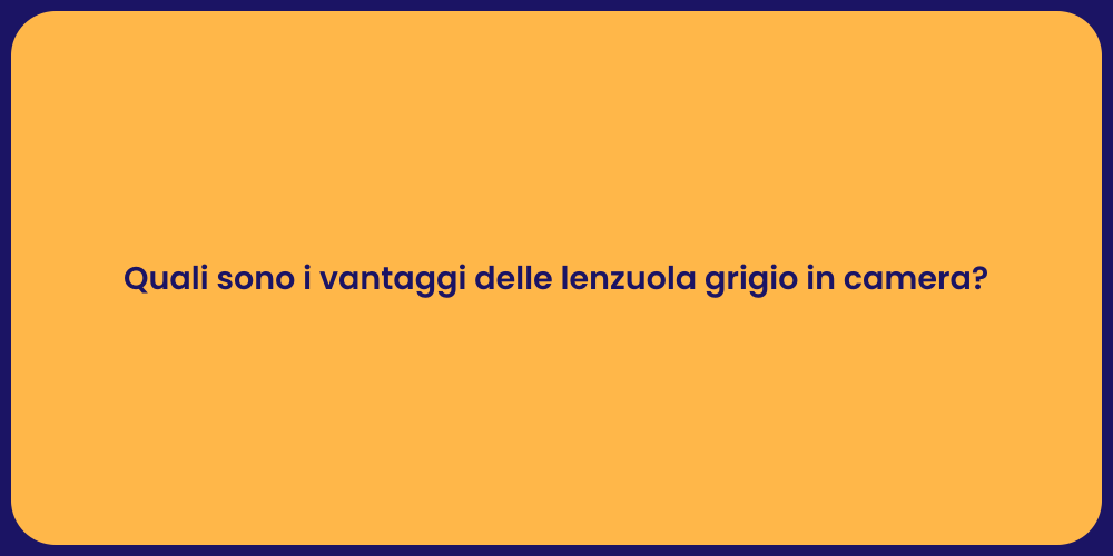 Quali sono i vantaggi delle lenzuola grigio in camera?