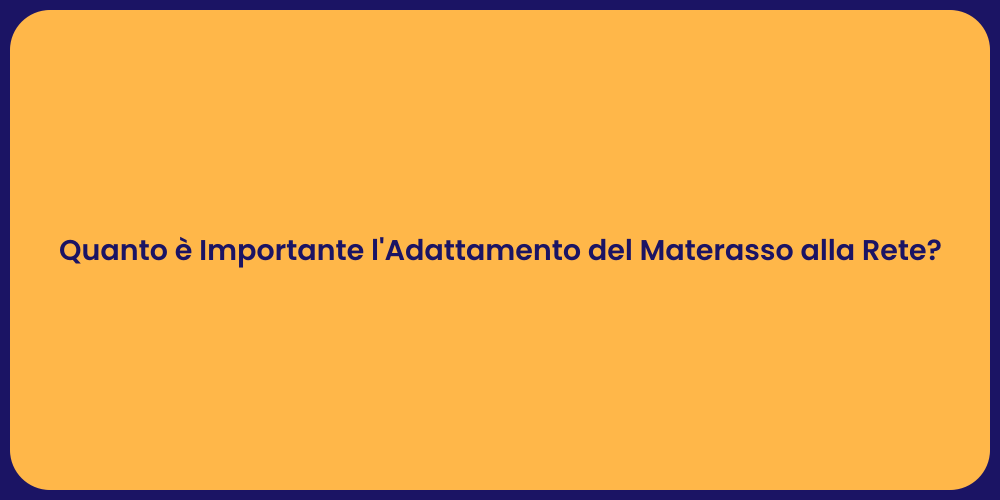 Quanto è Importante l'Adattamento del Materasso alla Rete?