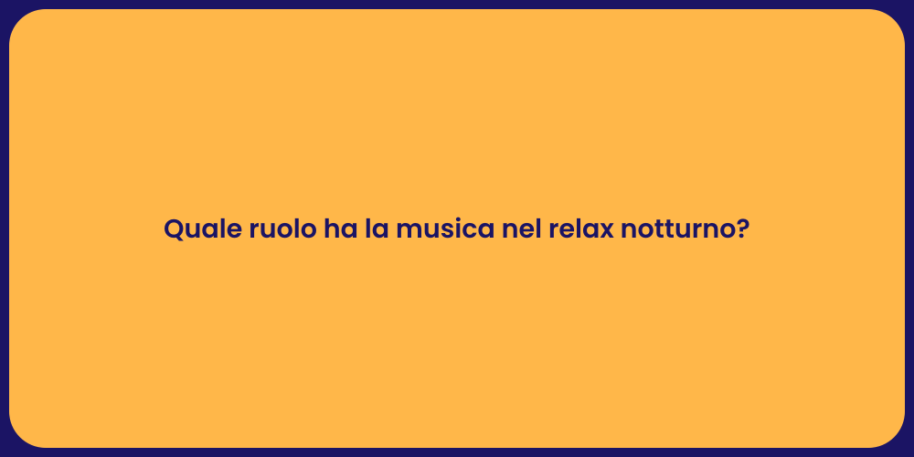 Quale ruolo ha la musica nel relax notturno?