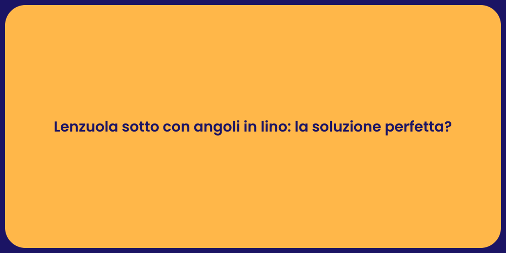 Lenzuola sotto con angoli in lino: la soluzione perfetta?