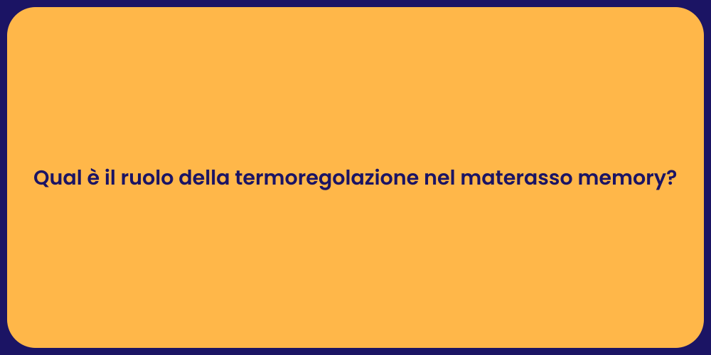 Qual è il ruolo della termoregolazione nel materasso memory?