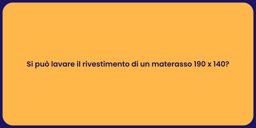 Si può lavare il rivestimento di un materasso 190 x 140?