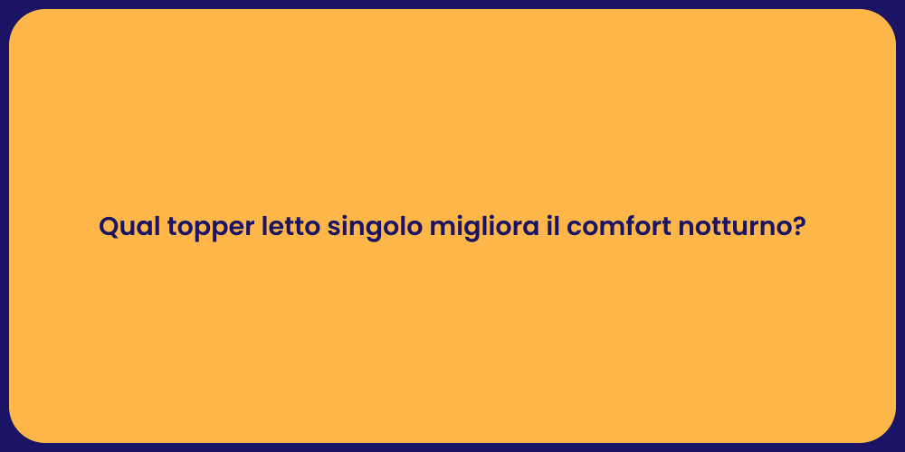 Qual topper letto singolo migliora il comfort notturno?