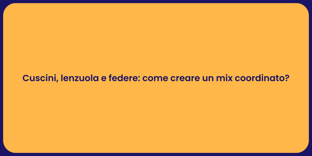 Cuscini, lenzuola e federe: come creare un mix coordinato?