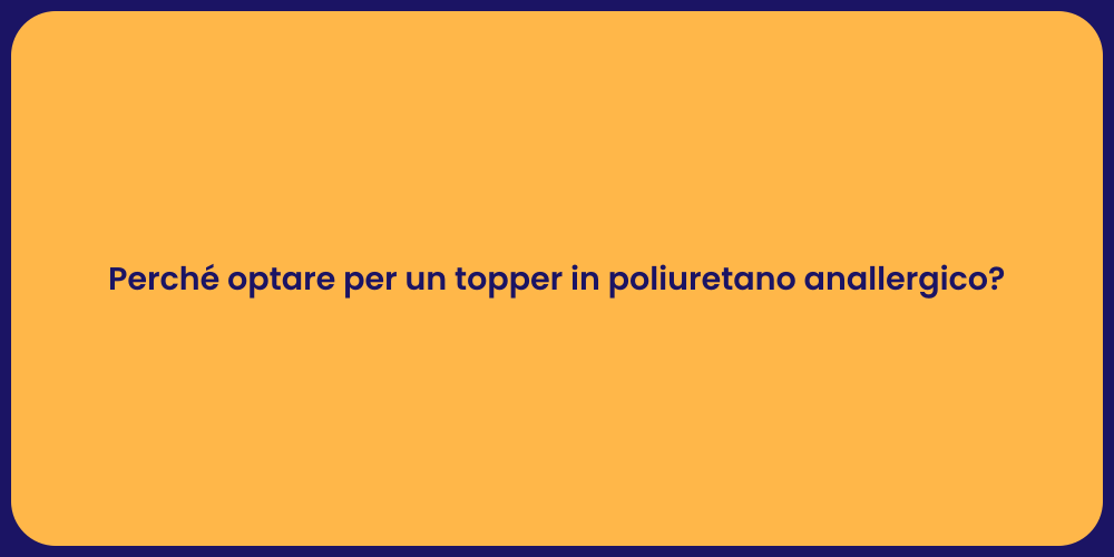 Perché optare per un topper in poliuretano anallergico?