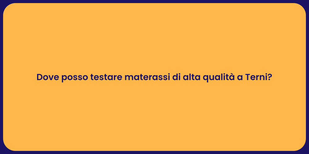 Dove posso testare materassi di alta qualità a Terni?