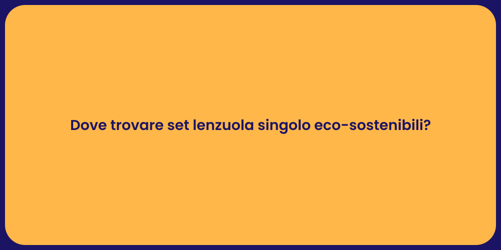 Dove trovare set lenzuola singolo eco-sostenibili?