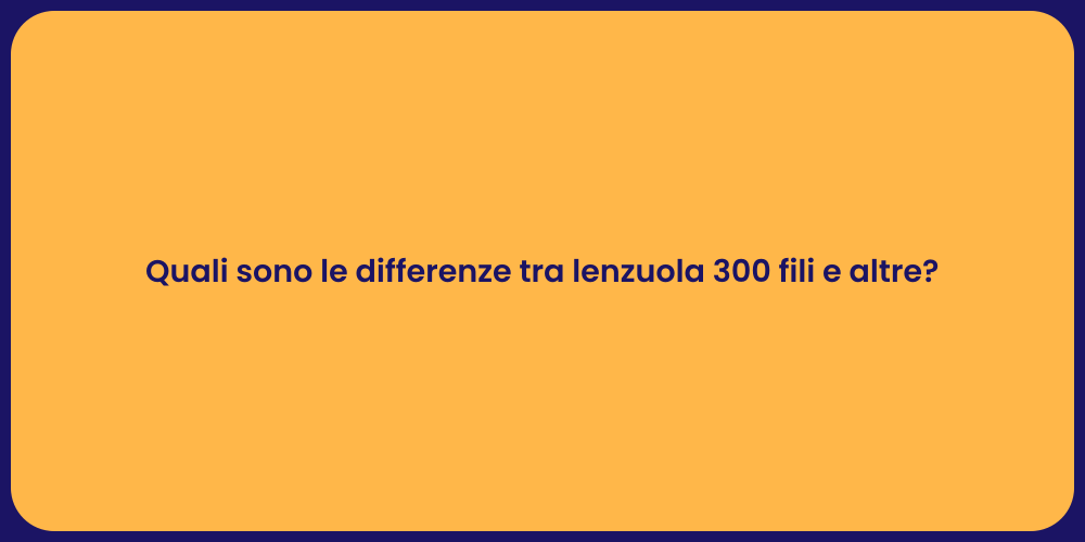 Quali sono le differenze tra lenzuola 300 fili e altre?