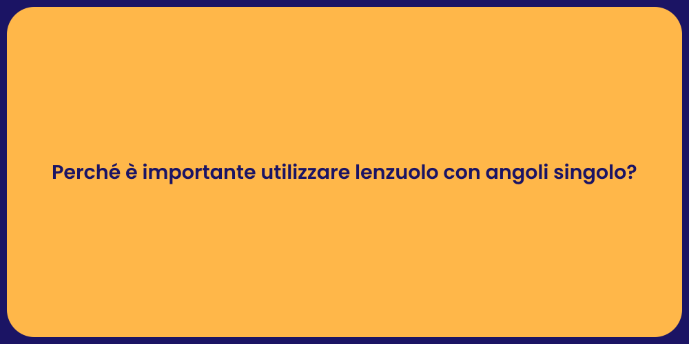 Perché è importante utilizzare lenzuolo con angoli singolo?