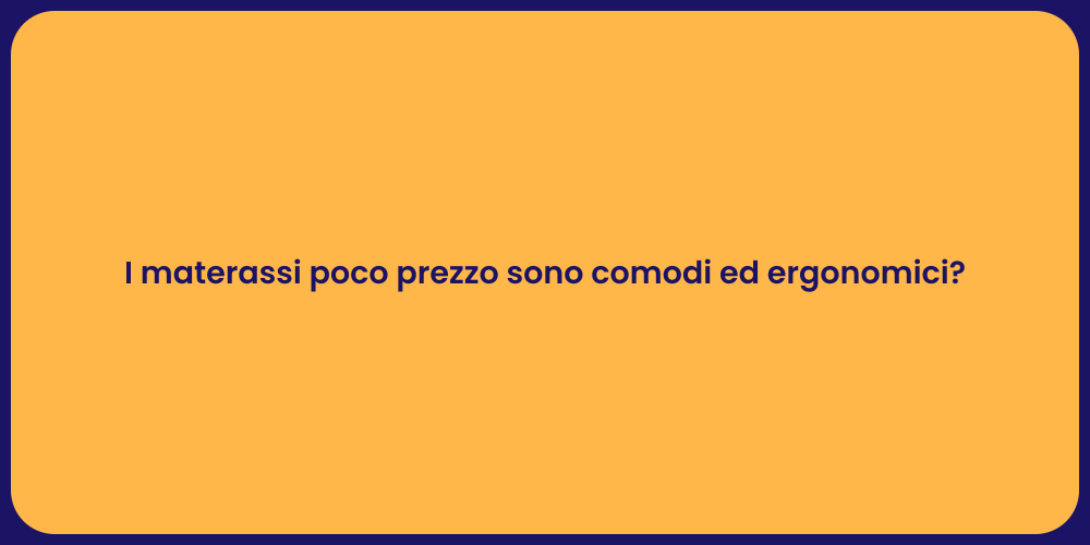 I materassi poco prezzo sono comodi ed ergonomici?