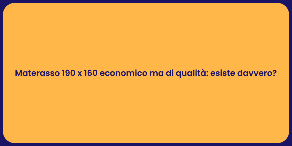 Materasso 190 x 160 economico ma di qualità: esiste davvero?