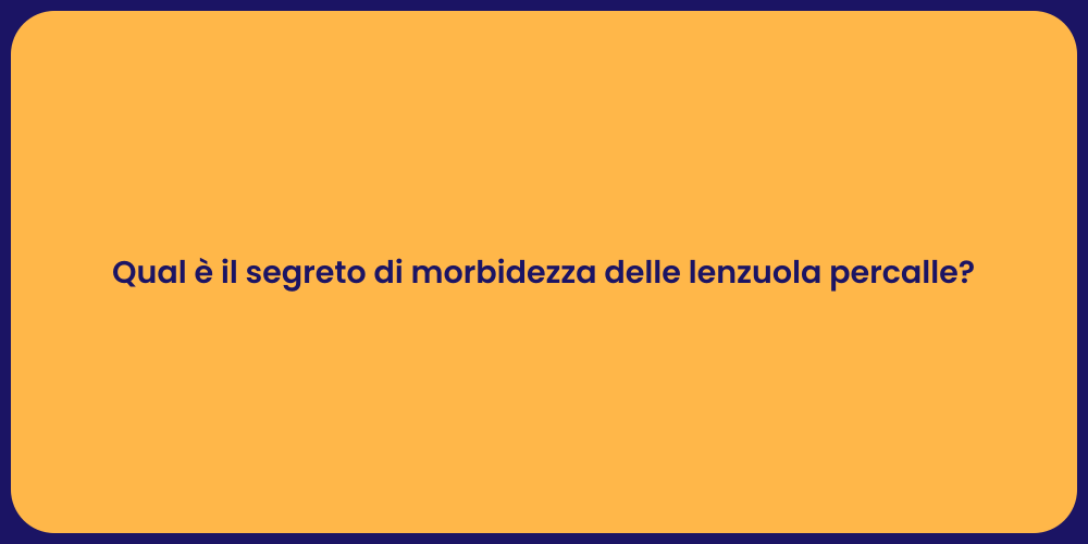 Qual è il segreto di morbidezza delle lenzuola percalle?