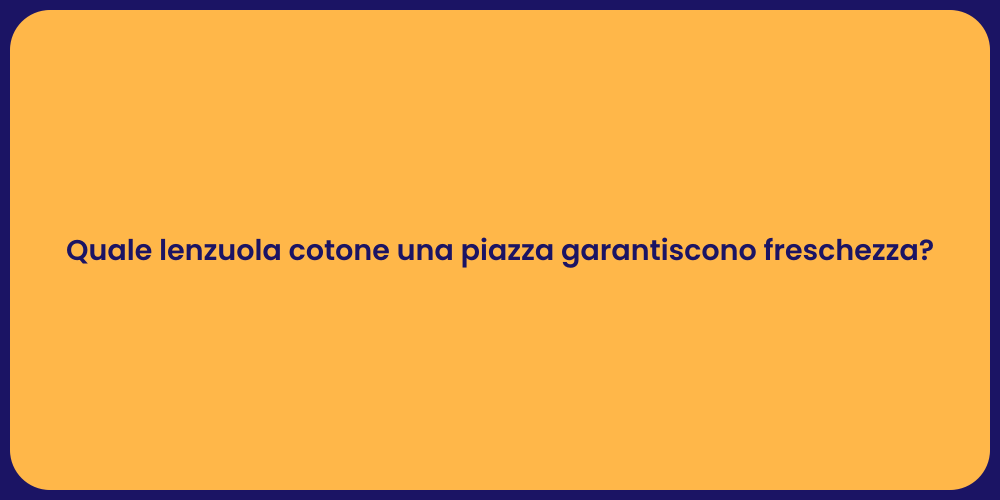 Quale lenzuola cotone una piazza garantiscono freschezza?