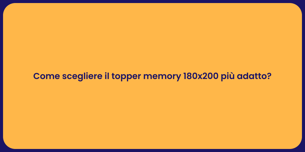 Come scegliere il topper memory 180x200 più adatto?