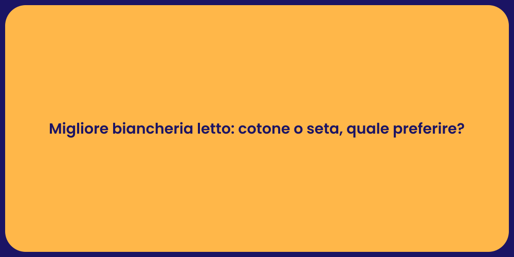 Migliore biancheria letto: cotone o seta, quale preferire?