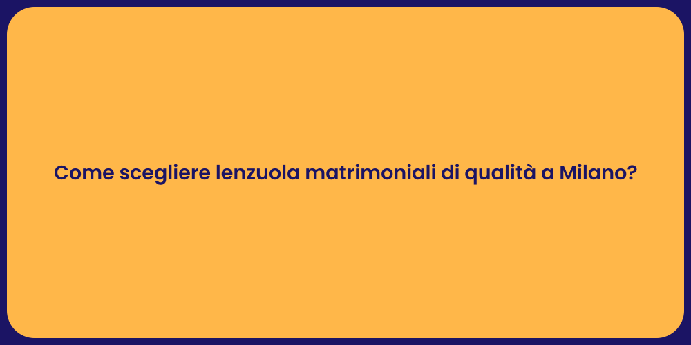 Come scegliere lenzuola matrimoniali di qualità a Milano?