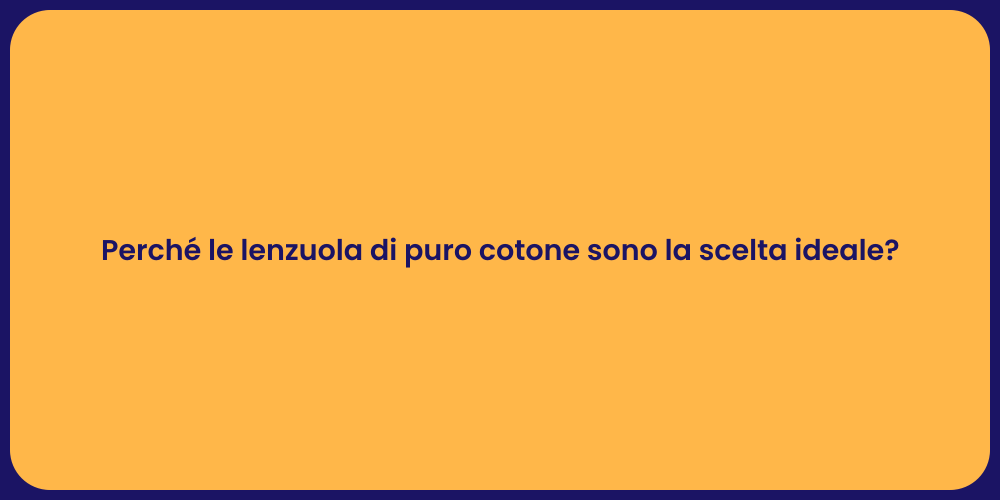 Perché le lenzuola di puro cotone sono la scelta ideale?