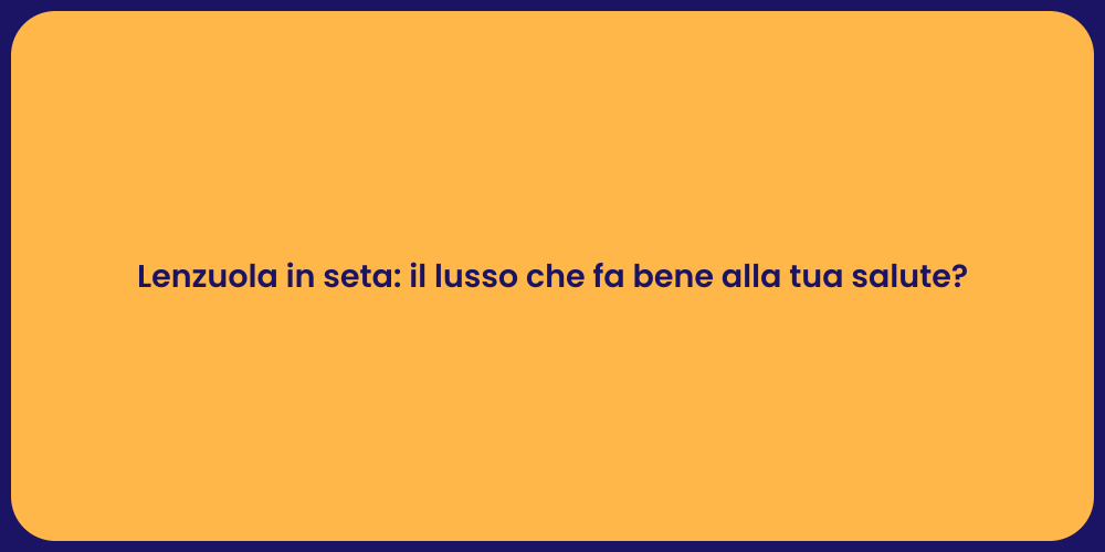 Lenzuola in seta: il lusso che fa bene alla tua salute?
