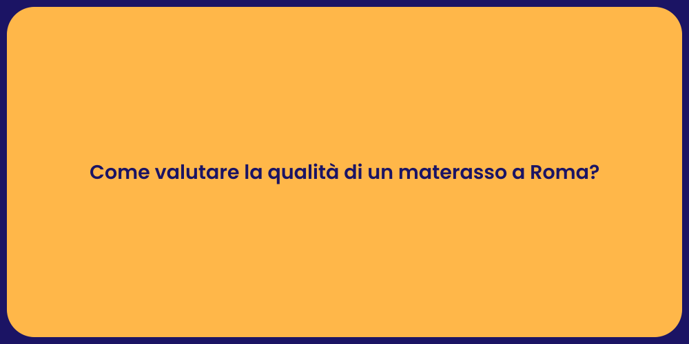 Come valutare la qualità di un materasso a Roma?