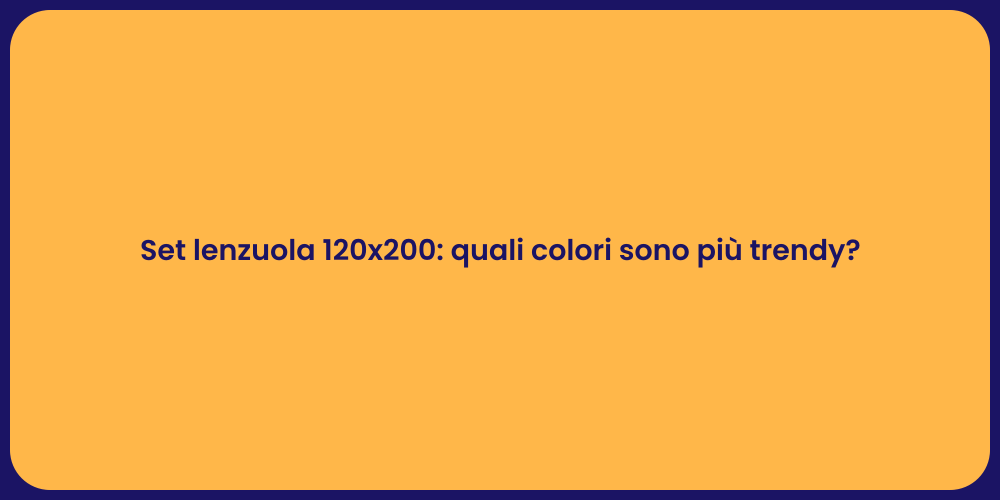 Set lenzuola 120x200: quali colori sono più trendy?