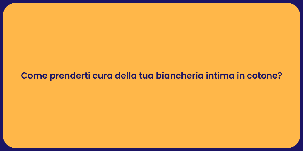 Come prenderti cura della tua biancheria intima in cotone?