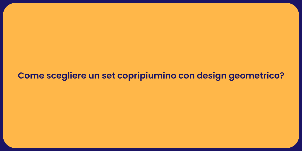 Come scegliere un set copripiumino con design geometrico?
